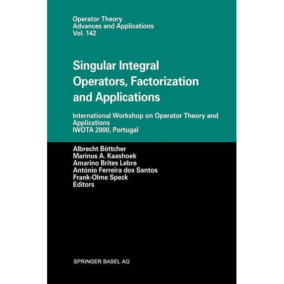 Operator Theory: Advances and Applicatio Singular Integral Operators, Factorization and Applications: International Workshop on Operator Theory and Applications , Book 142, (Paperback)
