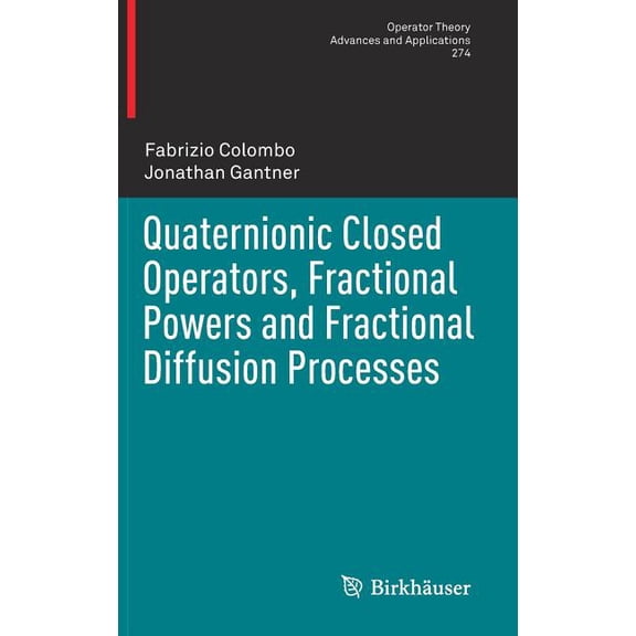 Operator Theory: Advances and Applicatio Quaternionic Closed Operators, Fractional Powers and Fractional Diffusion Processes, Book 274, (Hardcover)