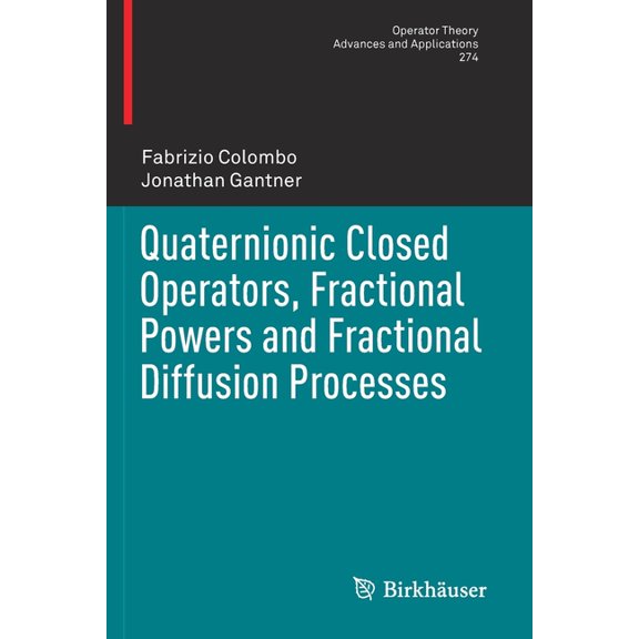 Operator Theory: Advances and Applicatio Quaternionic Closed Operators, Fractional Powers and Fractional Diffusion Processes, Book 274, (Paperback)
