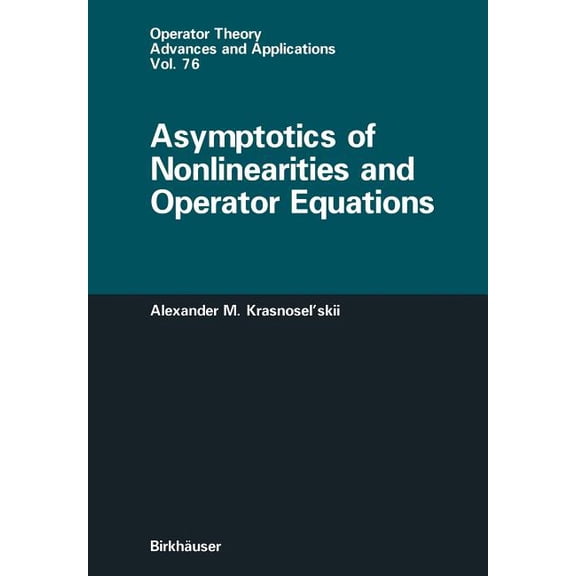 Operator Theory: Advances and Applicatio Asymptotics of Nonlinearities and Operator Equations, Book 76, (Paperback)