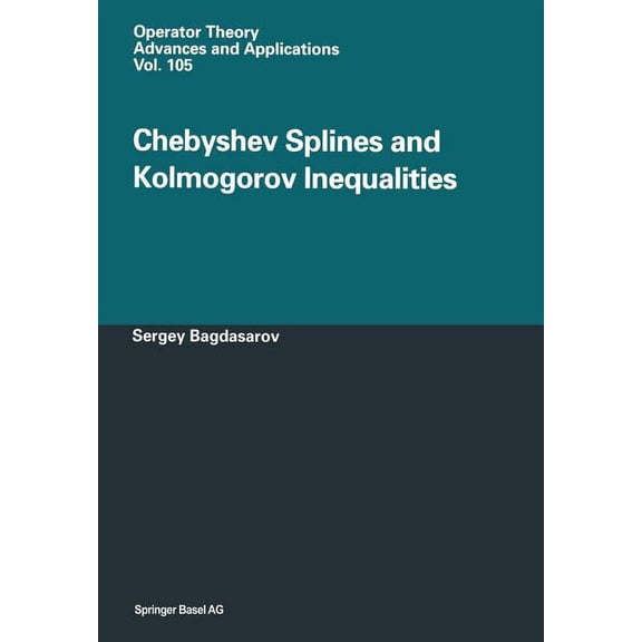 Operator Theory: Advances and Applicatio Chebyshev Splines and Kolmogorov Inequalities, Book 105, (Paperback)