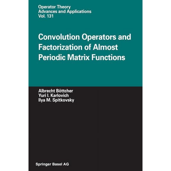 Operator Theory: Advances and Applicatio Convolution Operators and Factorization of Almost Periodic Matrix Functions, Book 131, (Paperback)