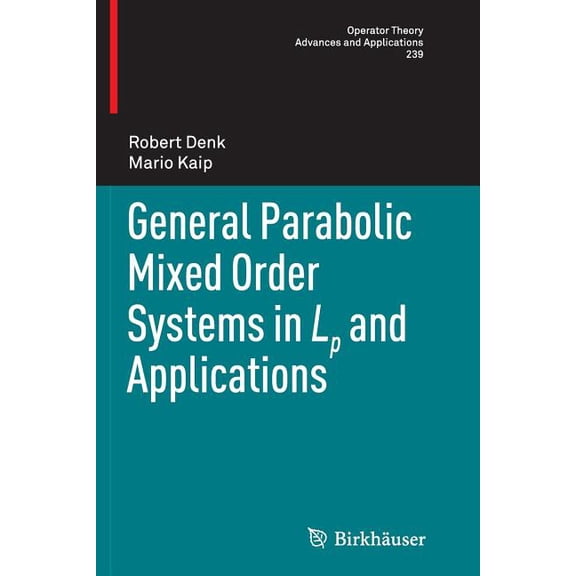 Operator Theory: Advances and Applicatio General Parabolic Mixed Order Systems in LP and Applications, Book 239, (Paperback)