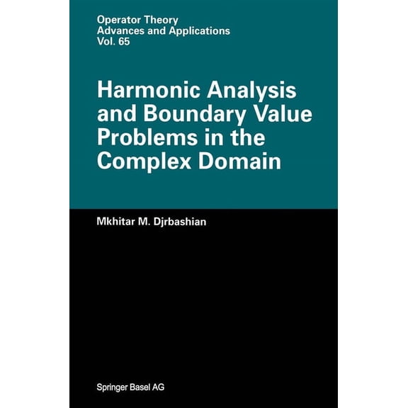 Harmonic Analysis and Boundary Value Problems in the Complex Domain (Hardcover) by Mkhitar M Djrbashian, M M Djrbashian