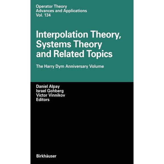 Operator Theory: Advances and Applicatio Interpolation Theory, Systems Theory and Related Topics: The Harry Dym Anniversary Volume, Book 134, (Hardcover)