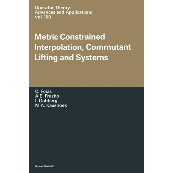 Operator Theory: Advances and Applicatio Metric Constrained Interpolation, Commutant Lifting and Systems, Book 100, (Paperback)