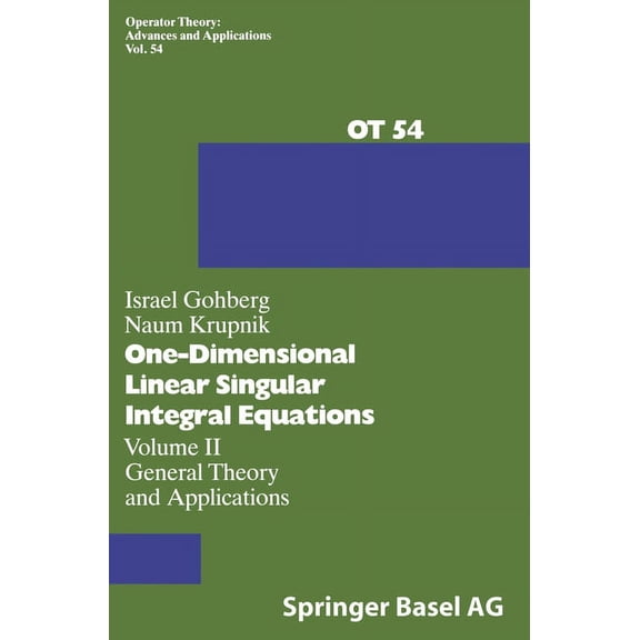 Operator Theory: Advances and Applicatio One-Dimensional Linear Singular Integral Equations: Vol.II: General Theory and Applications, Book 54, (Hardcover)