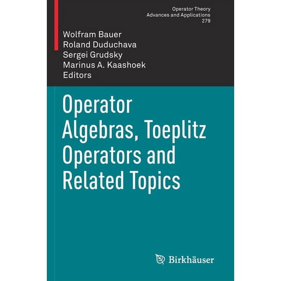 Operator Theory: Advances and Applicatio Operator Algebras, Toeplitz Operators and Related Topics, Book 279, (Paperback)