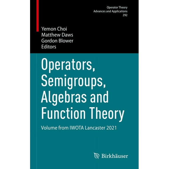 Operator Theory: Advances and Applicatio Operators, Semigroups, Algebras and Function Theory: Volume from Iwota Lancaster 2021, Book 292, (Hardcover)