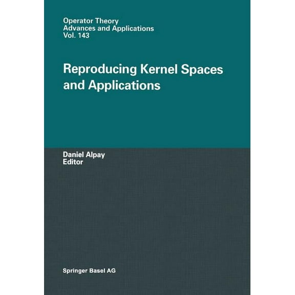 Operator Theory: Advances and Applicatio Reproducing Kernel Spaces and Applications, Book 143, (Paperback)