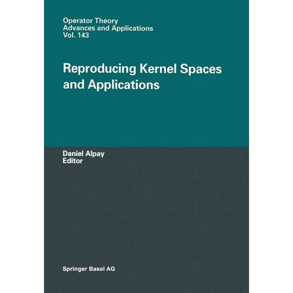 Operator Theory: Advances and Applicatio Reproducing Kernel Spaces and Applications, Book 143, (Paperback)