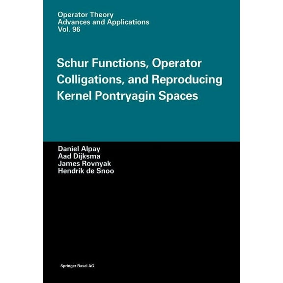Operator Theory: Advances and Applicatio Schur Functions, Operator Colligations, and Reproducing Kernel Pontryagin Spaces, Book 96, (Paperback)