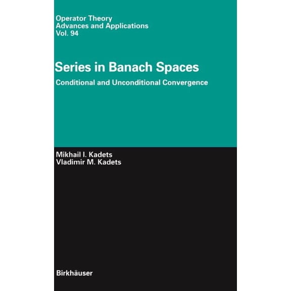 Operator Theory: Advances and Applicatio Series in Banach Spaces: Conditional and Unconditional Convergence, Book 94, (Hardcover)