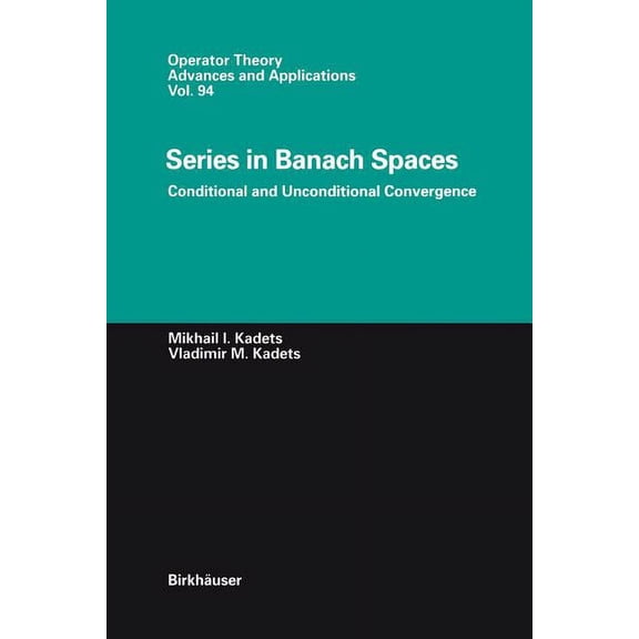 Operator Theory: Advances and Applicatio Series in Banach Spaces: Conditional and Unconditional Convergence, Book 94, (Paperback)