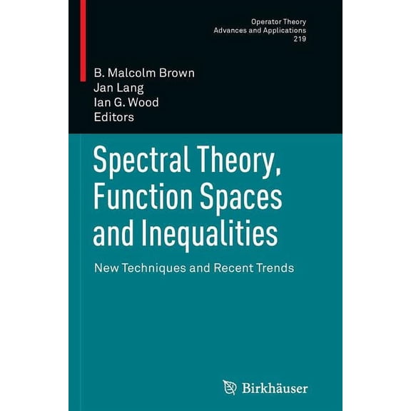 Operator Theory: Advances and Applicatio Spectral Theory, Function Spaces and Inequalities: New Techniques and Recent Trends, Book 219, (Paperback)