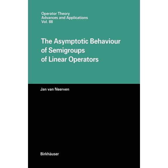 Operator Theory: Advances and Applicatio The Asymptotic Behaviour of Semigroups of Linear Operators, Book 88, (Paperback)