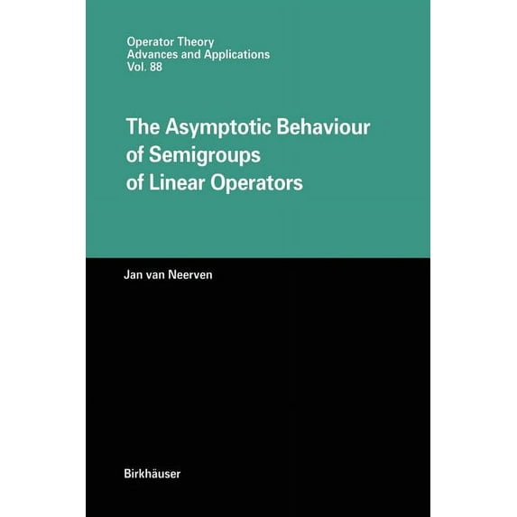 Operator Theory: Advances and Applicatio The Asymptotic Behaviour of Semigroups of Linear Operators, Book 88, (Paperback)