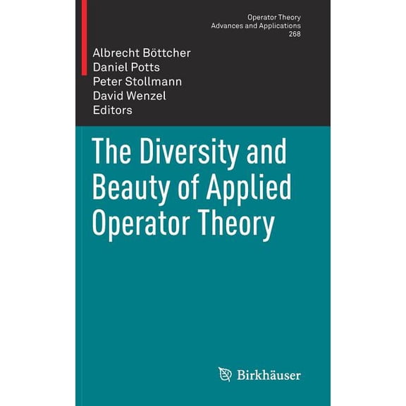 Operator Theory: Advances and Applicatio The Diversity and Beauty of Applied Operator Theory, Book 268, (Hardcover)