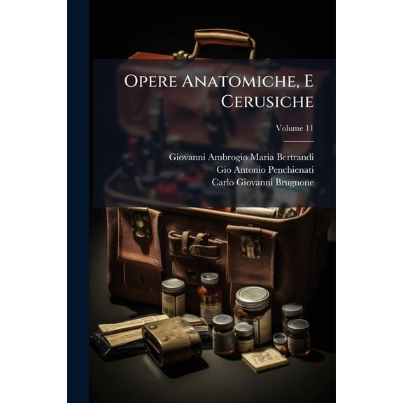 Opere Anatomiche, E Cerusiche; Volume 11 (Paperback)