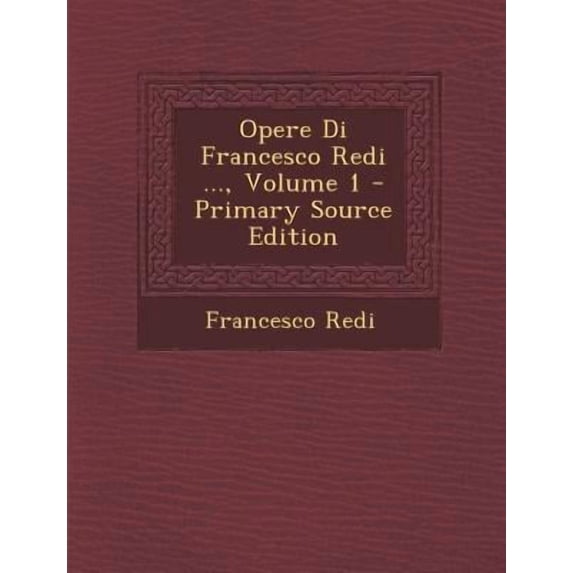 Opere Di Francesco Redi ..., Volume 1 - Primary Source Edition Paperback