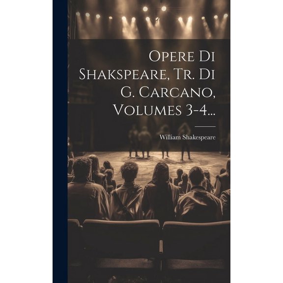 Opere Di Shakspeare, Tr. Di G. Carcano, Volumes 3-4... (Hardcover)