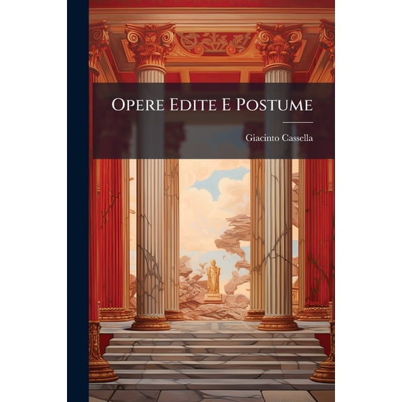 Opere Edite E Postume : Pte. III. Elegie Di Properzio. Alcune Versioni Da Catullo. Pte. IV. Prose (Paperback)