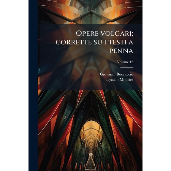 Opere volgari; corrette su i testi a penna; Volume 12 (Paperback)