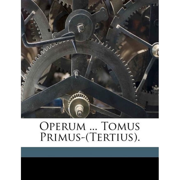 Operum ... Tomus Primus-(Tertius). (Paperback)
