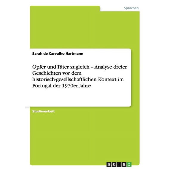 Opfer und Täter zugleich - Analyse dreier Geschichten vor dem historisch-gesellschaftlichen Kontext im Portugal der 1970er-Jahre (Paperback)