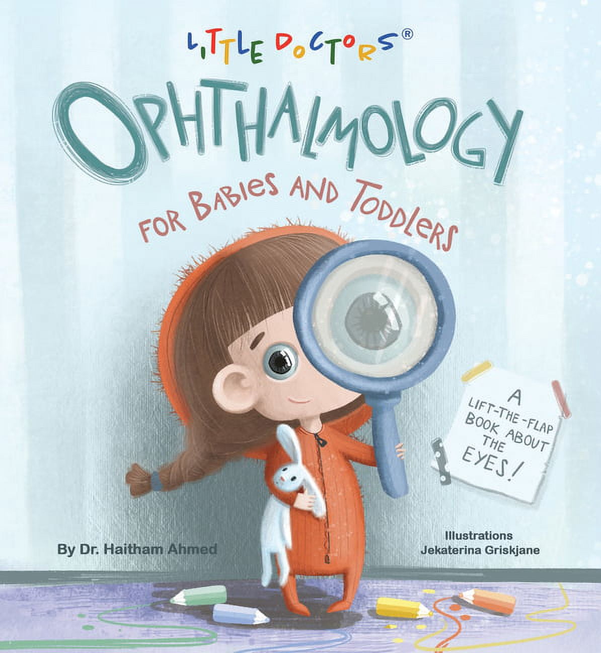 Ophthalmology for Babies and Toddlers: A Lift-The-Flap Book about the Eyes, (Board Book)