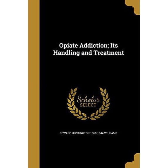 Opiate Addiction; Its Handling and Treatment (Paperback)