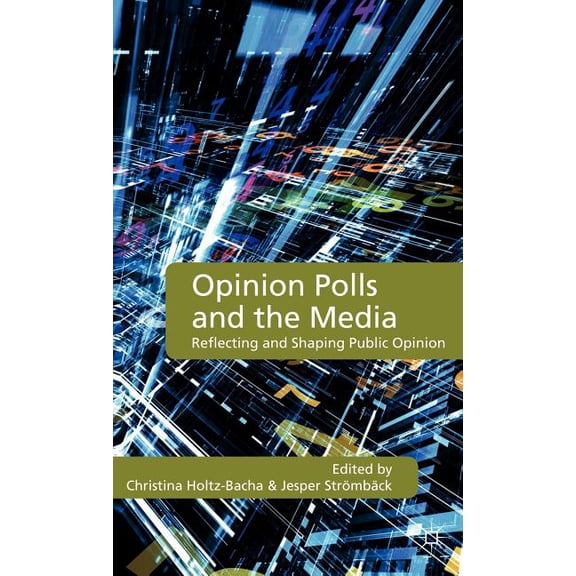 Opinion Polls and the Media: Reflecting and Shaping Public Opinion, (Hardcover)