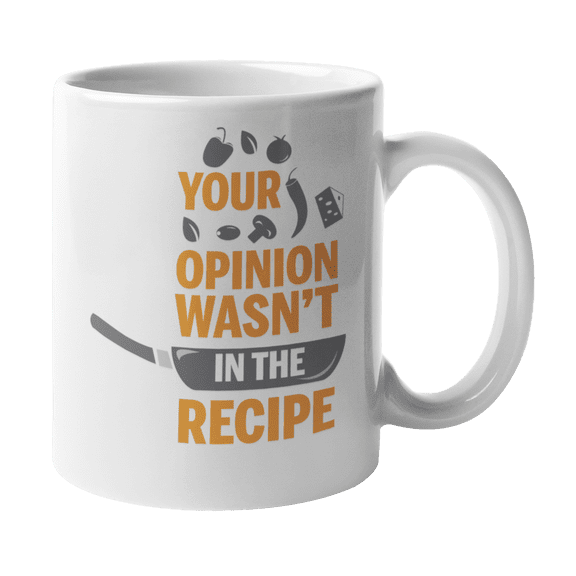 Your Opinion Wasn't In The Recipe Funny Sarcastic Cooking Quotes With Frying Pan Print Coffee & Tea Mug For A Home Cook Dad, Mom Chef, Culinary Teacher, And Cookery Course Student (11oz)