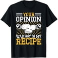 thumbnail image 1 of Opinion Was Not In Recipe Culinary Art Cooking Chef T-Shirt, 1 of 3