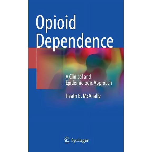 Opioid Dependence: A Clinical and Epidemiologic Approach, (Hardcover)
