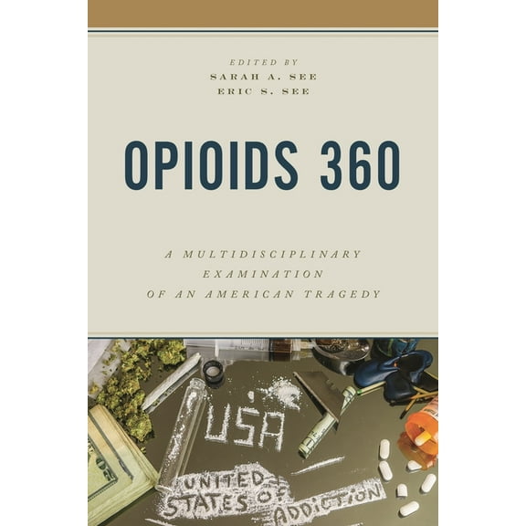 Opioids 360: A Multidisciplinary Examination of an American Tragedy, (Paperback)