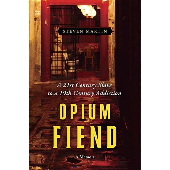 Opium Fiend: A 21st Century Slave to a 19th Century Addiction (Hardcover) by Steven Martin