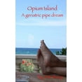 thumbnail image 1 of Opium Island: A Geriatric Pipe Dream, 1 of 1