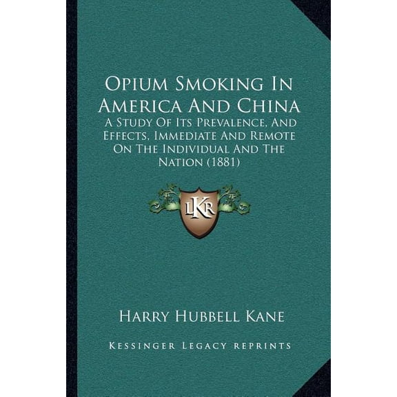 Opium Smoking In America And China : A Study Of Its Prevalence, And Effects, Immediate And Remote On The Individual And The Nation (1881) (Paperback)