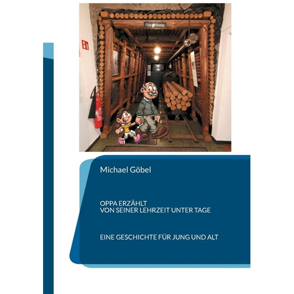 Oppa erzählt von seiner Lehrzeit unter Tage: Eine Geschichte für jung und alt, (Paperback)