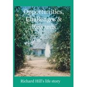 Opportunities, Challenges & Rewards Richard Hill's Life Story, Hardcover