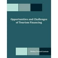 thumbnail image 1 of Opportunities and Challenges of Tourism Financing: A Study on Demand and Supply; Status, Structure, Composition and Effe, (Paperback), 1 of 1
