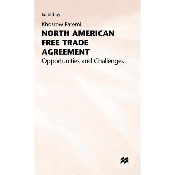 Opportunities and Challenges North American Free Trade Agreement: Opportunities and Challenges, (Hardcover)