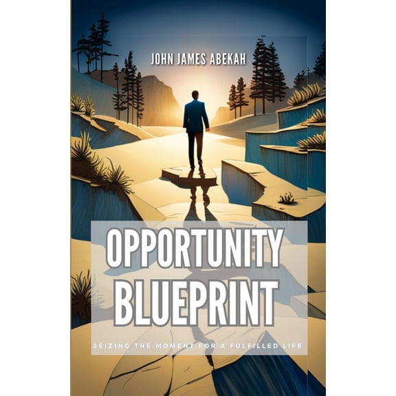 Opportunity Blueprint: Seizing the Moment for a Fulfilled Life (Paperback)