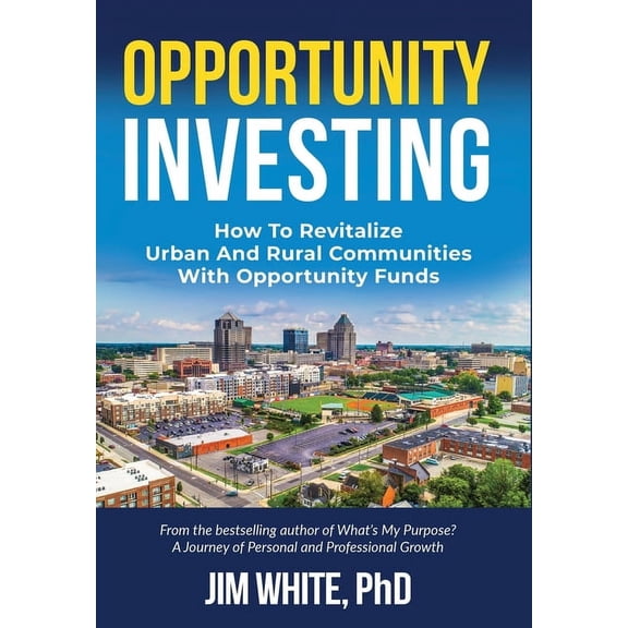 Opportunity Investing: How To Revitalize Urban And Rural Communities With Opportunity Funds, (Hardcover)