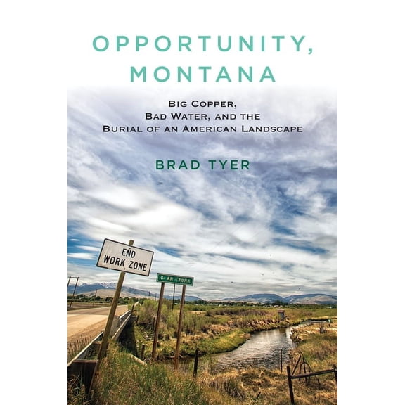 Opportunity, Montana: Big Copper, Bad Water, and the Burial of an American Landscape, (Paperback)