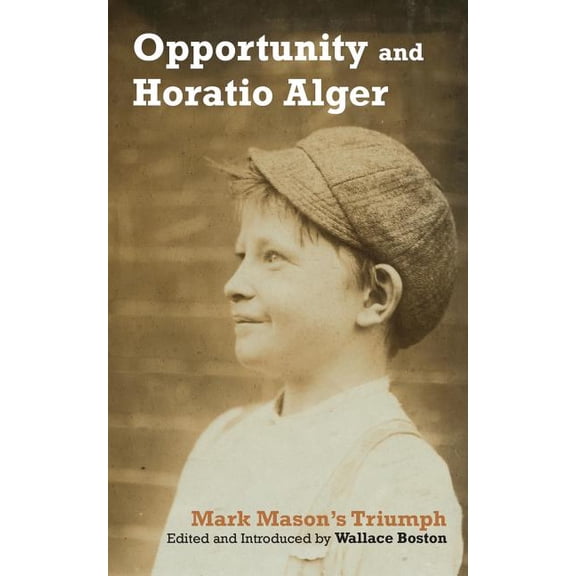 Opportunity and Horatio Alger: Mark Mason's Triumph, (Paperback)