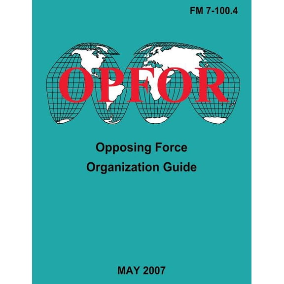 Opposing Force Organization Guide (FM 7-100.4) (Paperback)