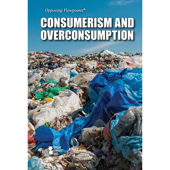 Opposing Viewpoints Consumerism and Overconsumption, (Hardcover)