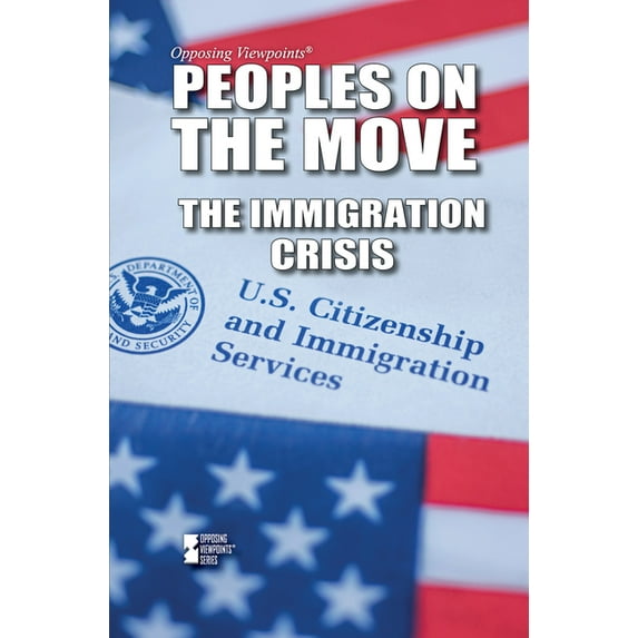 Opposing Viewpoints Peoples on the Move: The Immigration Crisis, (Hardcover)
